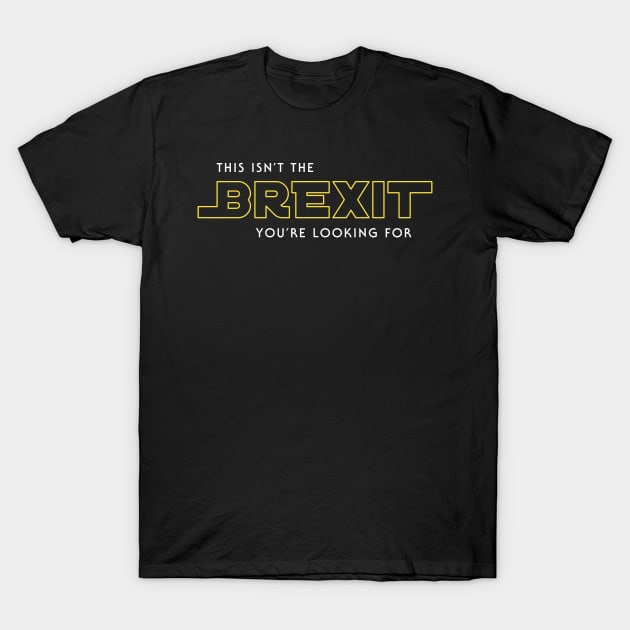 Not the Brexit You're Looking For T-Shirt by BethsdaleArt